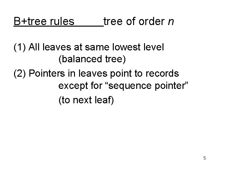 B+tree rules tree of order n (1) All leaves at same lowest level (balanced