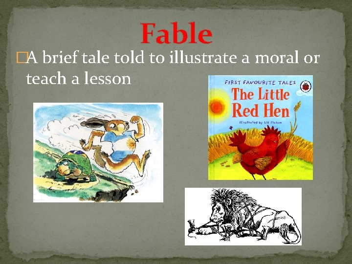 Fable �A brief tale told to illustrate a moral or teach a lesson 