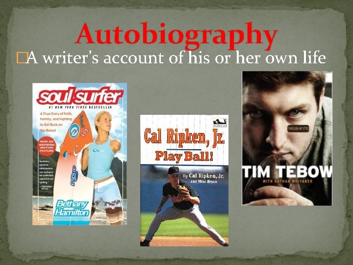 Autobiography �A writer’s account of his or her own life 