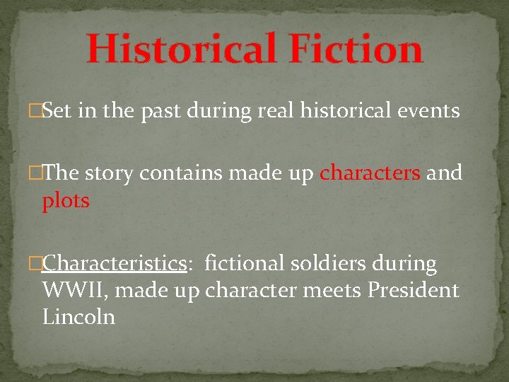 Historical Fiction �Set in the past during real historical events �The story contains made