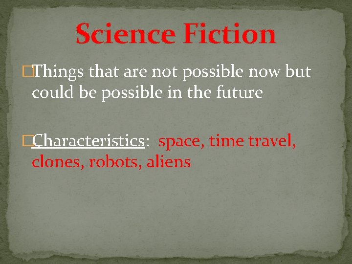 Science Fiction �Things that are not possible now but could be possible in the