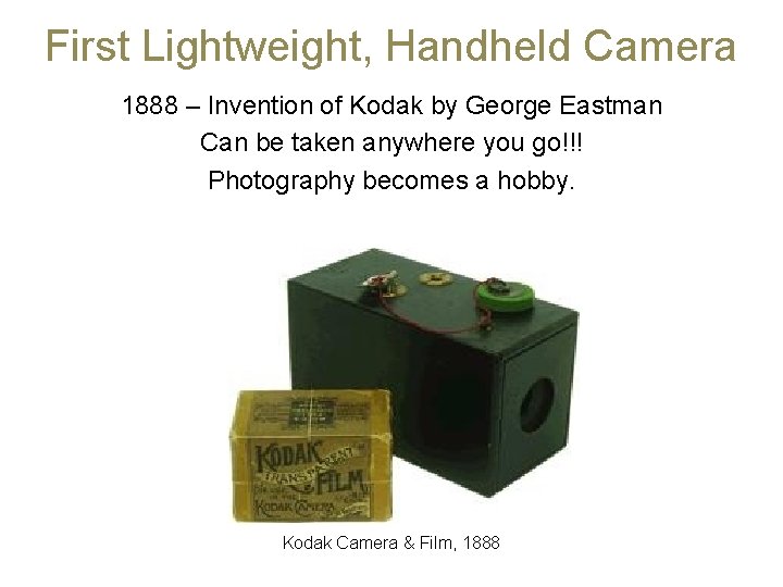 First Lightweight, Handheld Camera 1888 – Invention of Kodak by George Eastman Can be