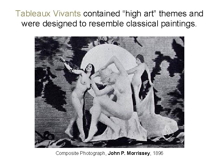 Tableaux Vivants contained “high art” themes and were designed to resemble classical paintings. Composite