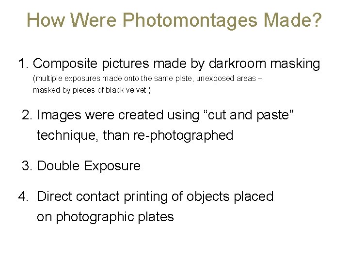 How Were Photomontages Made? 1. Composite pictures made by darkroom masking (multiple exposures made