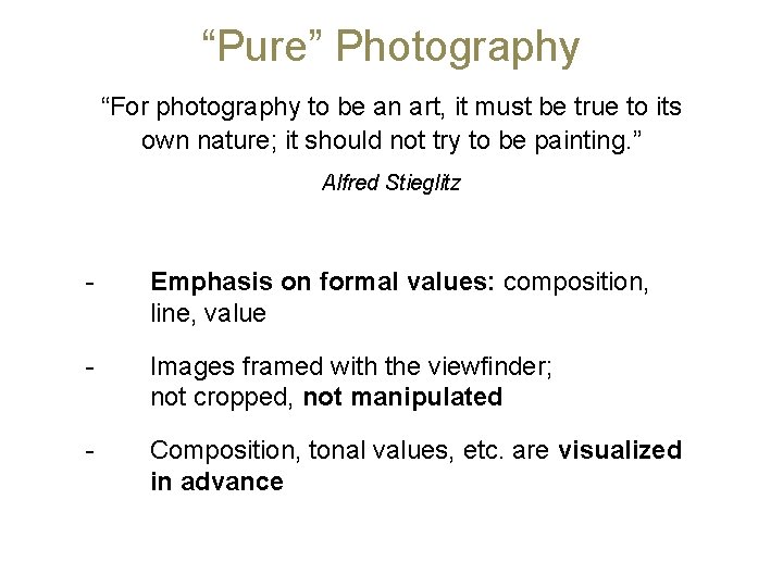 “Pure” Photography “For photography to be an art, it must be true to its