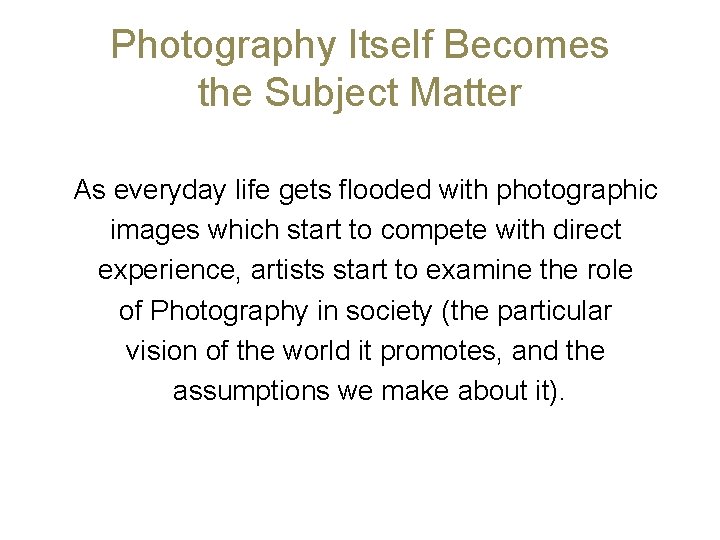 Photography Itself Becomes the Subject Matter As everyday life gets flooded with photographic images