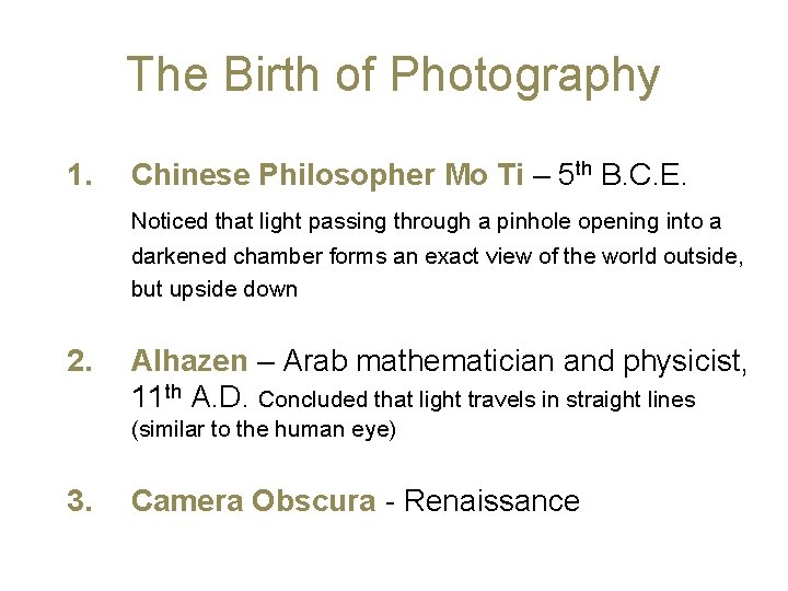 The Birth of Photography 1. Chinese Philosopher Mo Ti – 5 th B. C.