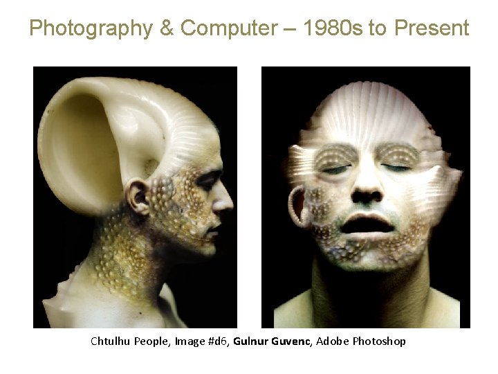 Photography & Computer – 1980 s to Present Chtulhu People, Image #d 6, Gulnur