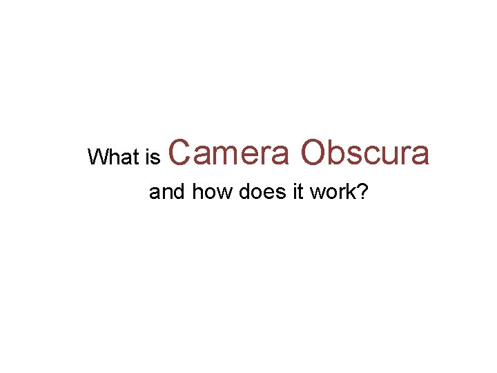 What is Camera Obscura and how does it work? 