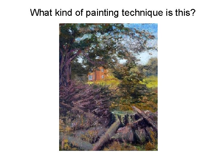 What kind of painting technique is this? 