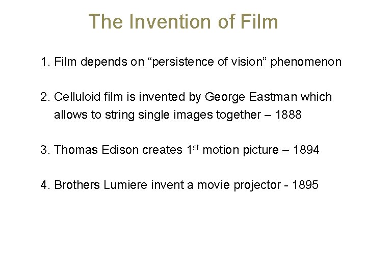 The Invention of Film 1. Film depends on “persistence of vision” phenomenon 2. Celluloid