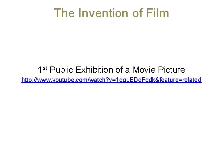 The Invention of Film 1 st Public Exhibition of a Movie Picture http: //www.