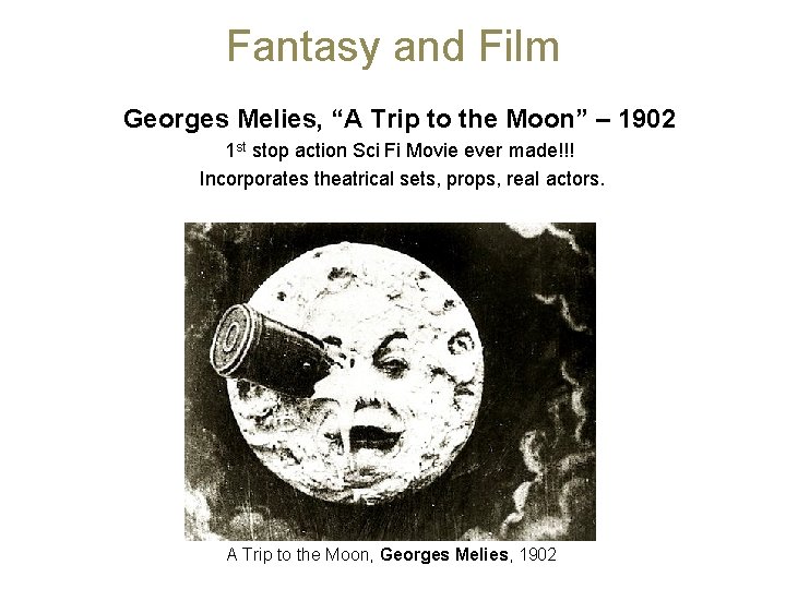 Fantasy and Film Georges Melies, “A Trip to the Moon” – 1902 1 st