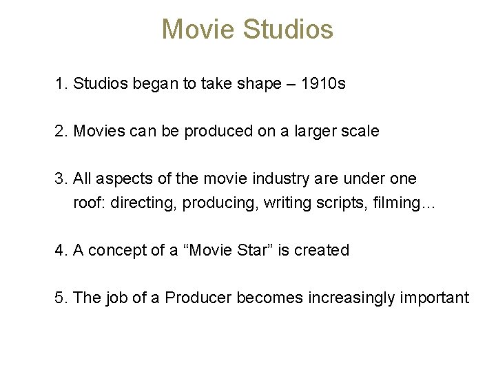 Movie Studios 1. Studios began to take shape – 1910 s 2. Movies can