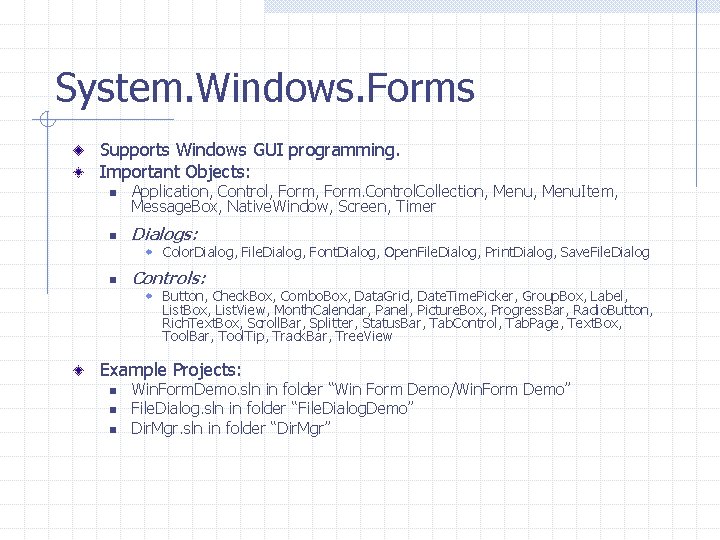 System. Windows. Forms Supports Windows GUI programming. Important Objects: n Application, Control, Form. Control.