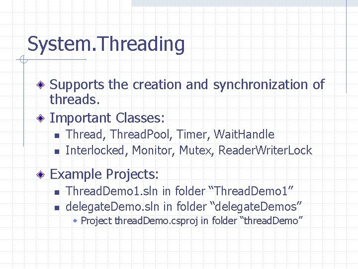 System. Threading Supports the creation and synchronization of threads. Important Classes: n n Thread,