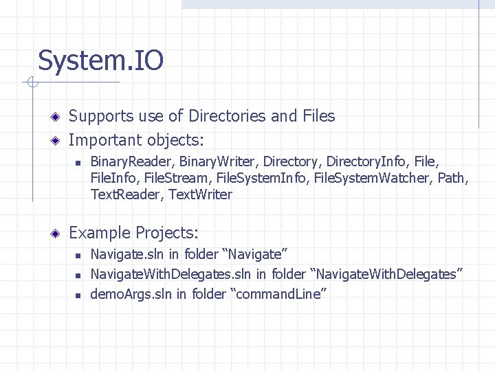 System. IO Supports use of Directories and Files Important objects: n Binary. Reader, Binary.