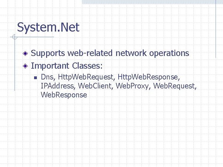 System. Net Supports web-related network operations Important Classes: n Dns, Http. Web. Request, Http.