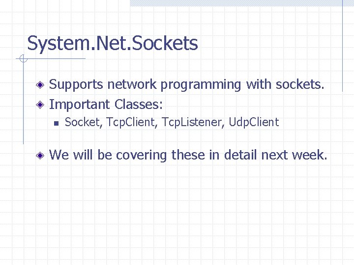 System. Net. Sockets Supports network programming with sockets. Important Classes: n Socket, Tcp. Client,