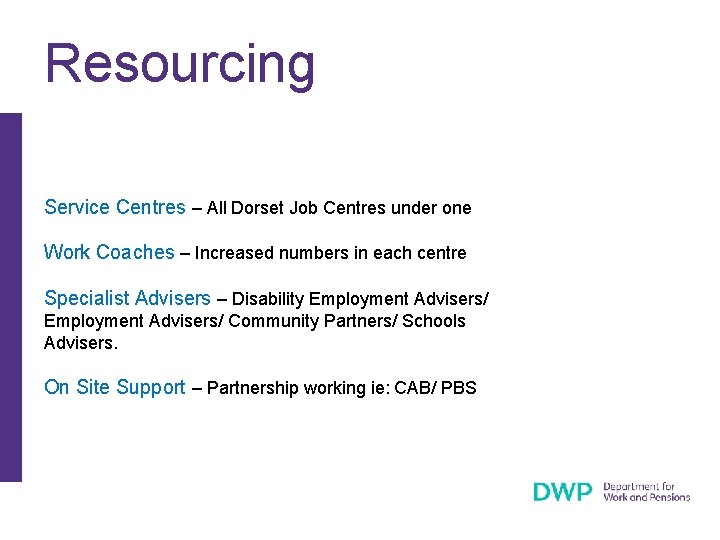 Resourcing Service Centres – All Dorset Job Centres under one Work Coaches – Increased