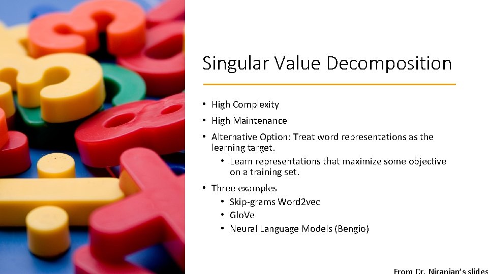 Singular Value Decomposition • High Complexity • High Maintenance • Alternative Option: Treat word