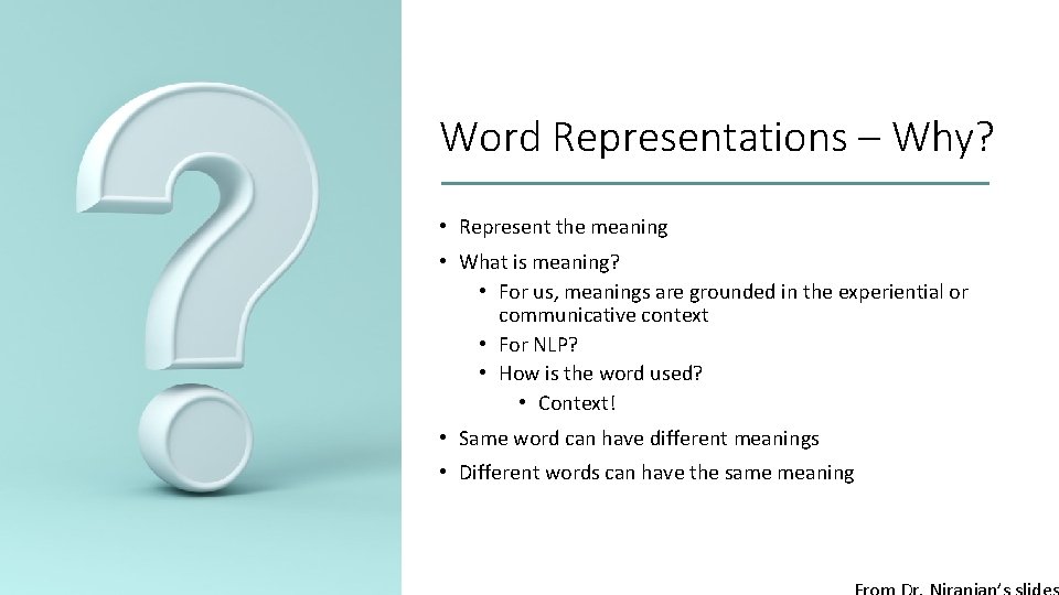 Word Representations – Why? • Represent the meaning • What is meaning? • For