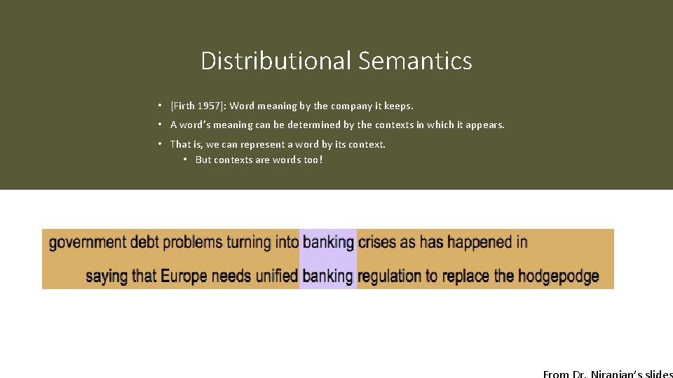 Distributional Semantics • [Firth 1957]: Word meaning by the company it keeps. • A