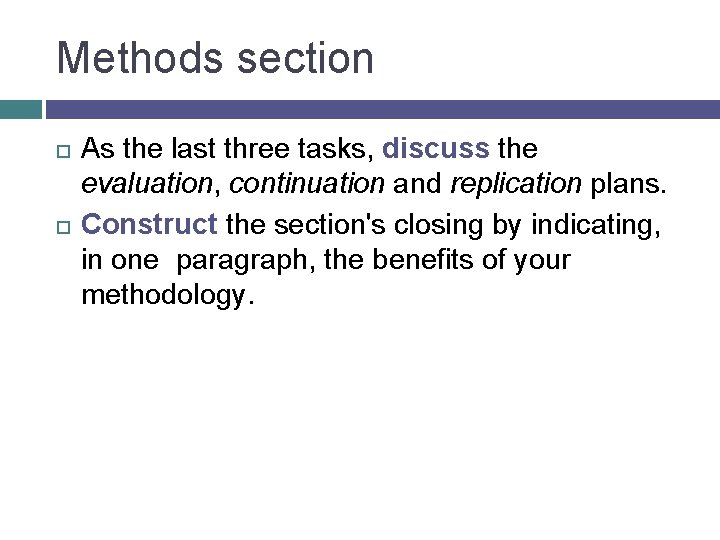 Methods section As the last three tasks, discuss the evaluation, continuation and replication plans.