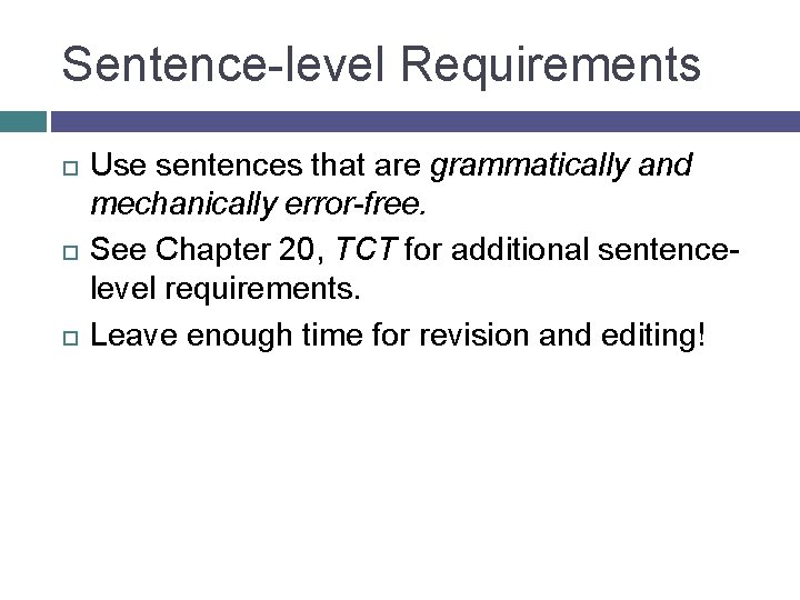 Sentence-level Requirements Use sentences that are grammatically and mechanically error-free. See Chapter 20, TCT