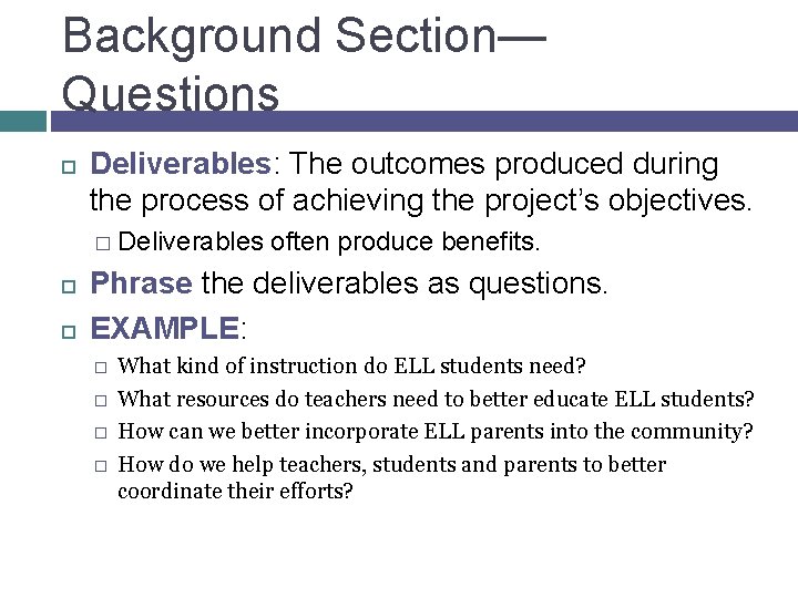 Background Section— Questions Deliverables: The outcomes produced during the process of achieving the project’s