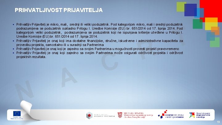 PRIHVATLJIVOST PRIJAVITELJA § Prihvatljiv Prijavitelj je mikro, mali, srednji ili veliki poduzetnik. Pod kategorijom