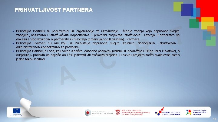 PRIHVATLJIVOST PARTNERA T § Prihvatljivi Partneri su poduzetnici i/ili organizacije za istraživanje i širenje