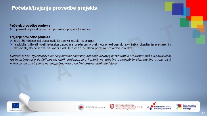 Početak/trajanje provedbe projekta Početak provedbe projekta Ø provedba projekta započinje danom potpisa Ugovora. T