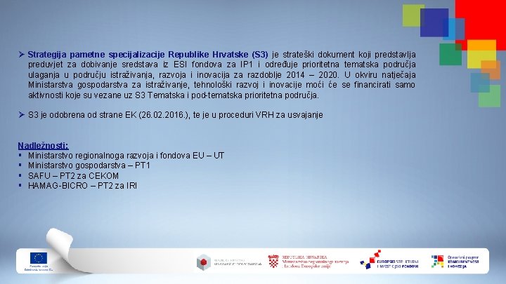 Ø Strategija pametne specijalizacije Republike Hrvatske (S 3) je strateški dokument koji predstavlja preduvjet