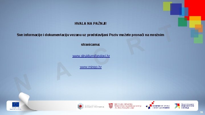 HVALA NA PAŽNJI! T Sve informacije i dokumentaciju vezanu uz predstavljani Poziv možete pronaći