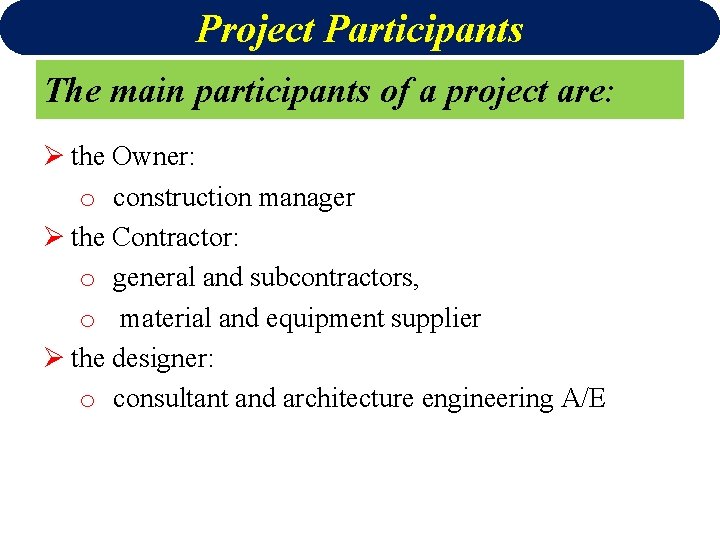 Project Participants The main participants of a project are: Ø the Owner: o construction