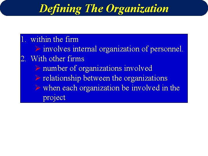 Defining The Organization 1. within the firm Ø involves internal organization of personnel. 2.