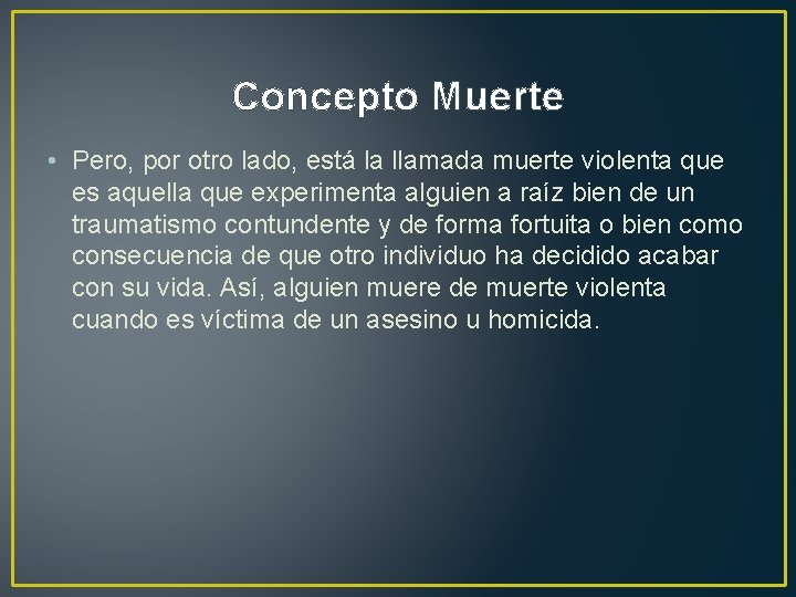 Concepto Muerte • Pero, por otro lado, está la llamada muerte violenta que es