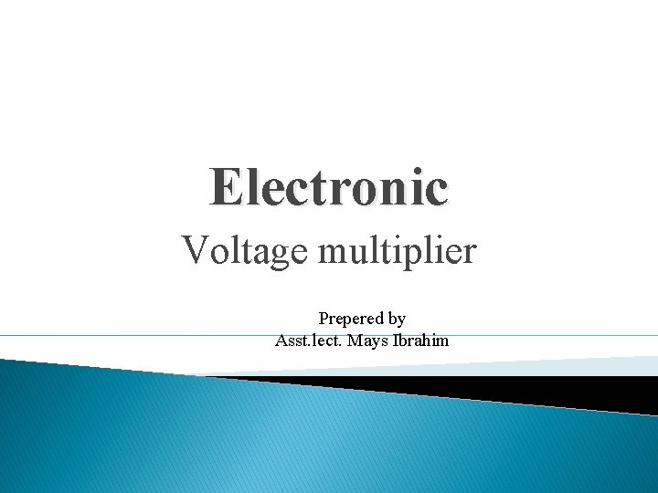 Electronic Voltage multiplier Prepered by Asst. lect. Mays Ibrahim 