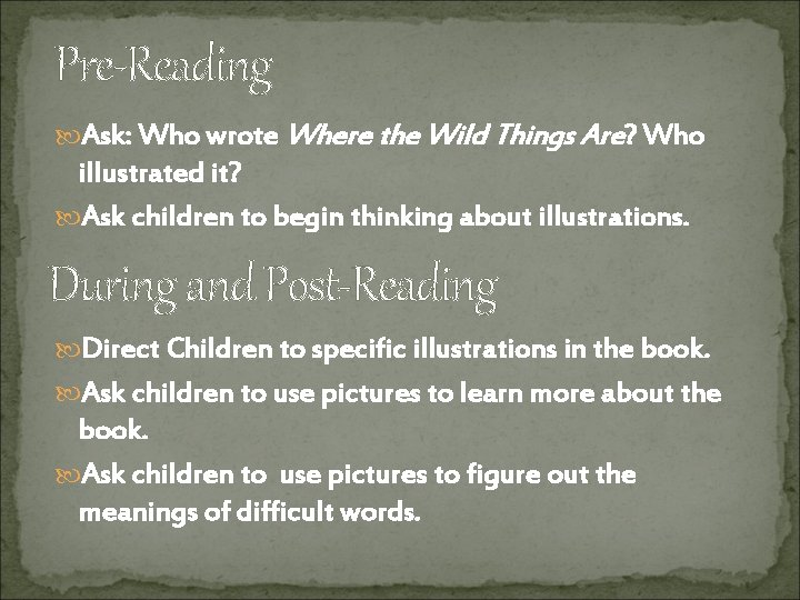 Pre-Reading Ask: Who wrote Where the Wild Things Are? Who illustrated it? Ask children