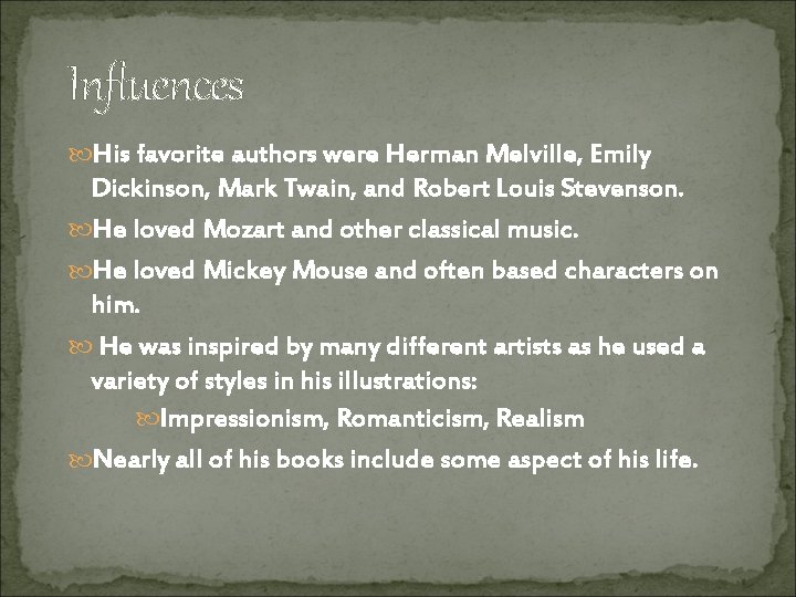 Influences His favorite authors were Herman Melville, Emily Dickinson, Mark Twain, and Robert Louis