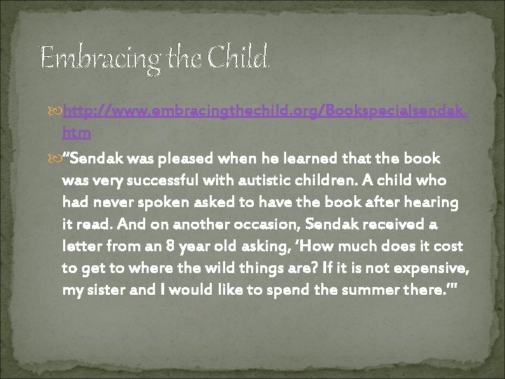 Embracing the Child http: //www. embracingthechild. org/Bookspecialsendak. htm “Sendak was pleased when he learned