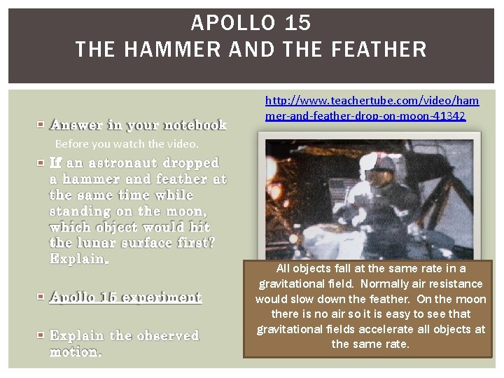 APOLLO 15 THE HAMMER AND THE FEATHER http: //www. teachertube. com/video/ham mer-and-feather-drop-on-moon-41342 Before you