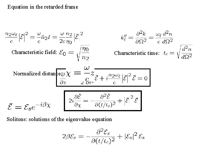 Equation in the retarded frame Characteristic field: Normalized distance: Solitons: solutions of the eigenvalue