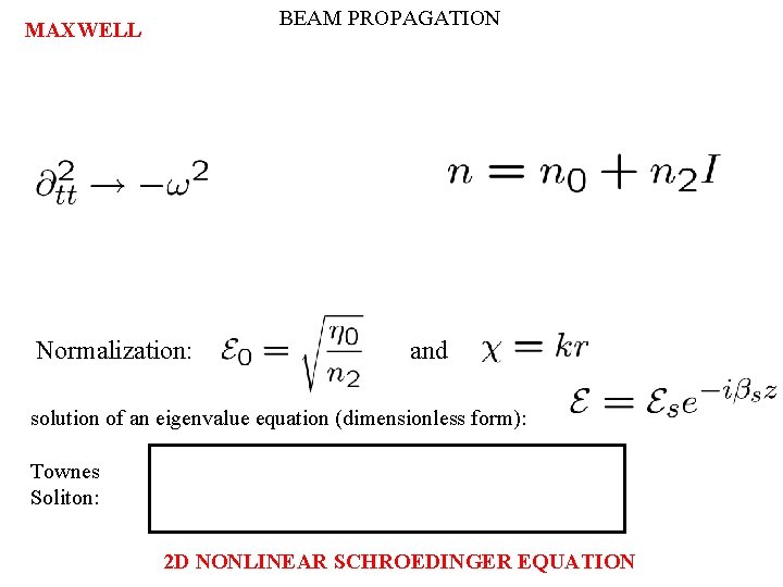 BEAM PROPAGATION MAXWELL Normalization: and solution of an eigenvalue equation (dimensionless form): Townes Soliton: