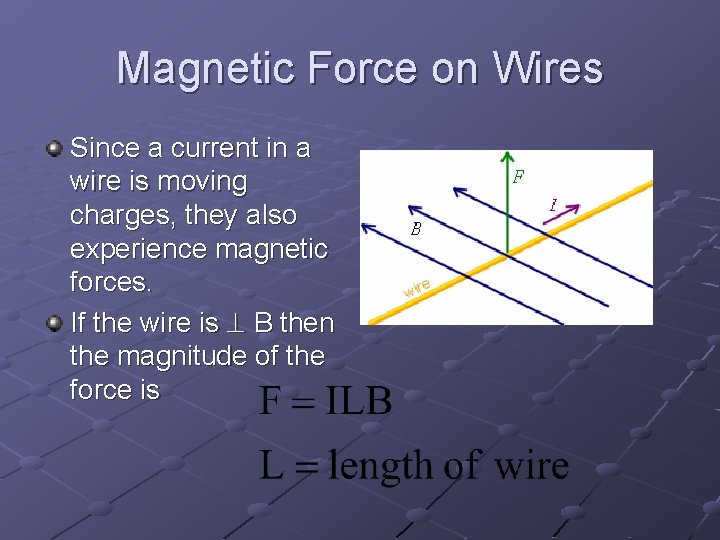 Magnetic Force on Wires Since a current in a wire is moving charges, they