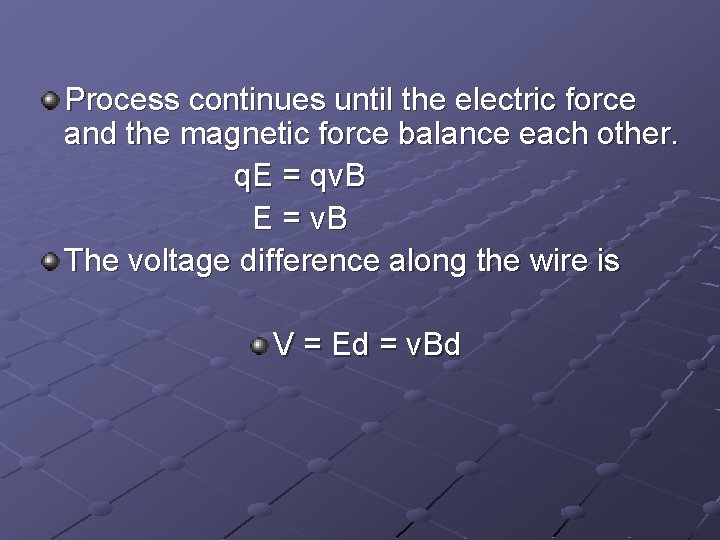 Process continues until the electric force and the magnetic force balance each other. q.