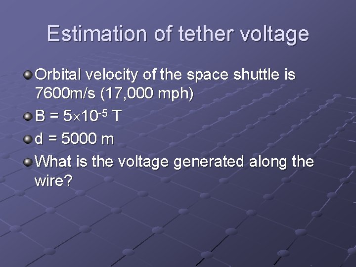 Estimation of tether voltage Orbital velocity of the space shuttle is 7600 m/s (17,