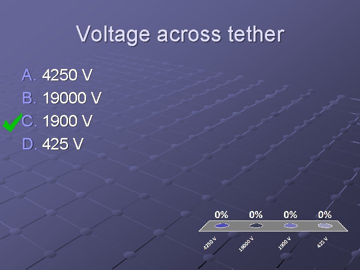 Voltage across tether A. 4250 V B. 19000 V C. 1900 V D. 425