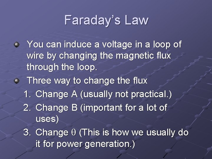 Faraday’s Law You can induce a voltage in a loop of wire by changing